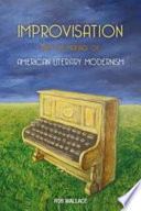 Improvisation and the making of American literary modernism /