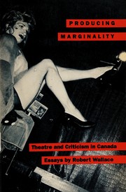 Producing marginality : theatre and criticism in Canada /