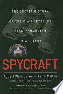 Spycraft : the secret history of the CIA's spytechs from communism to Al-Qaeda /