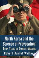 North Korea and the science of provocation : fifty years of conflict-making /