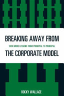 Breaking away from the corporate model : even more lessons from principal to principal /