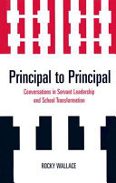 Principal to principal : conversations in servant leadership and school transformation /
