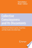 Collective consciousness and its discontents : institutional distributed cognition, racial policy, and public health in the United States /