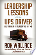 Leadership lessons from a UPS driver : delivering a culture of we, not me /