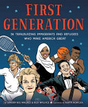 First generation : 36 trailblazing immigrants and refugees who make America great /