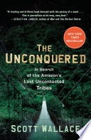 The unconquered : in search of the Amazon's last uncontacted tribes /