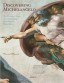 Discovering Michelangelo : the art lover's guide to understanding Michelangelo's masterpieces /