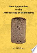 New Approaches to the Archaeology of Beekeeping.