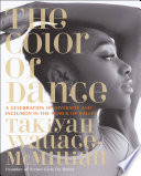 The color of dance : a celebration of diversity and inclusion in the world of ballet /