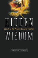 Hidden wisdom : secrets of the Western esoteric tradition /