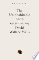 The uninhabitable earth : life after warming /