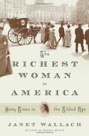 The richest woman in America : Hetty Green in the gilded age /