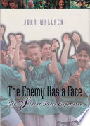The enemy has a face : the Seeds of Peace experience /
