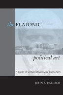 The platonic political art : a study of critical reason and democracy /