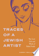 Traces of a Jewish artist : the lost life and work of Rahel Szalit /