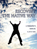 Recovery the Native way : a therapist's manual /