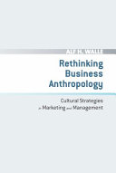 Rethinking business anthropology : cultural strategies in marketing and management /