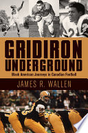 Gridiron underground : Black American journeys in Canadian football /