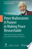 Peter Wallensteen: A Pioneer in Making Peace Researchable : With a Foreword by Jan Eliasson and a  Preface by Raimo Väyrynen /