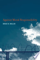 Against moral responsibility /