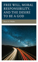 Free will, moral responsibility, and the desire to be a god /