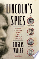 Lincoln's spies : their secret war to save a nation /