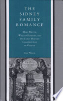 The Sidney family romance : Mary Wroth, William Herbert, and the early modern construction of gender /