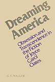 Dreaming America : obsession and transcendence in the fiction of Joyce Carol Oates /