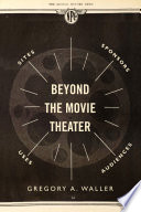 Beyond the Movie Theater : Sites, Sponsors, Uses, Audiences /