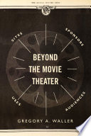 Beyond the movie theater : sites, sponsors, uses, audiences /