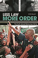 Less law, more order : the truth about reducing crime /