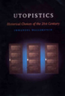 Utopistics, or, Historical choices of the twenty-first century /