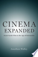 Cinema expanded : avant-garde film in the age of intermedia /