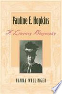 Pauline E. Hopkins : a literary biography /