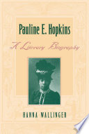 Pauline E. Hopkins : a literary biography /