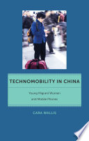 Technomobility in China : young migrant women and mobile phones /