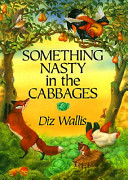 Something nasty in the cabbages : a tale from Roman de Renard, written in the 12th century by Pierre de Saint-Cloud, and retold for this edition by the artist /