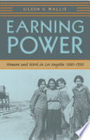 Earning power : women and work in Los Angeles, 1880-1930 /