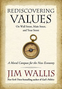 Rediscovering values : on Wall Street, Main Street, and your street : a moral compass for the new economy /