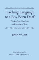Teaching language to a boy born deaf : the Popham notebook and associated texts /