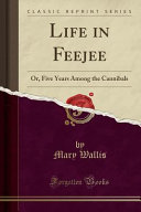 Life in Feejee, or, Five years among the cannibals /