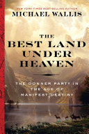 The best land under heaven : the Donner Party in the age of Manifest Destiny /