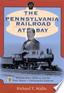 The Pennsylvania Railroad at bay : William Riley McKeen and the Terre Haute & Indianapolis Railroad /