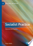 Socialist Practice : Histories and Theories /