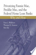 Privatizing Fannie Mae, Freddie Mac, and the federal home loan banks : why and how /