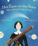 Her eyes on the stars : Maria Mitchell, astronomer /