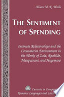 The sentiment of spending : intimate relationships and the consumerist environment in the works of Zola, Rachilde, Maupassant, and Huysmans /