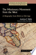 The missionary movement from the West : a biography from birth to old age /