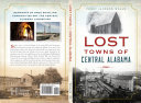 Lost towns of central Alabama /