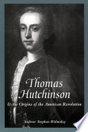 Thomas Hutchinson and the origins of the American Revolution /